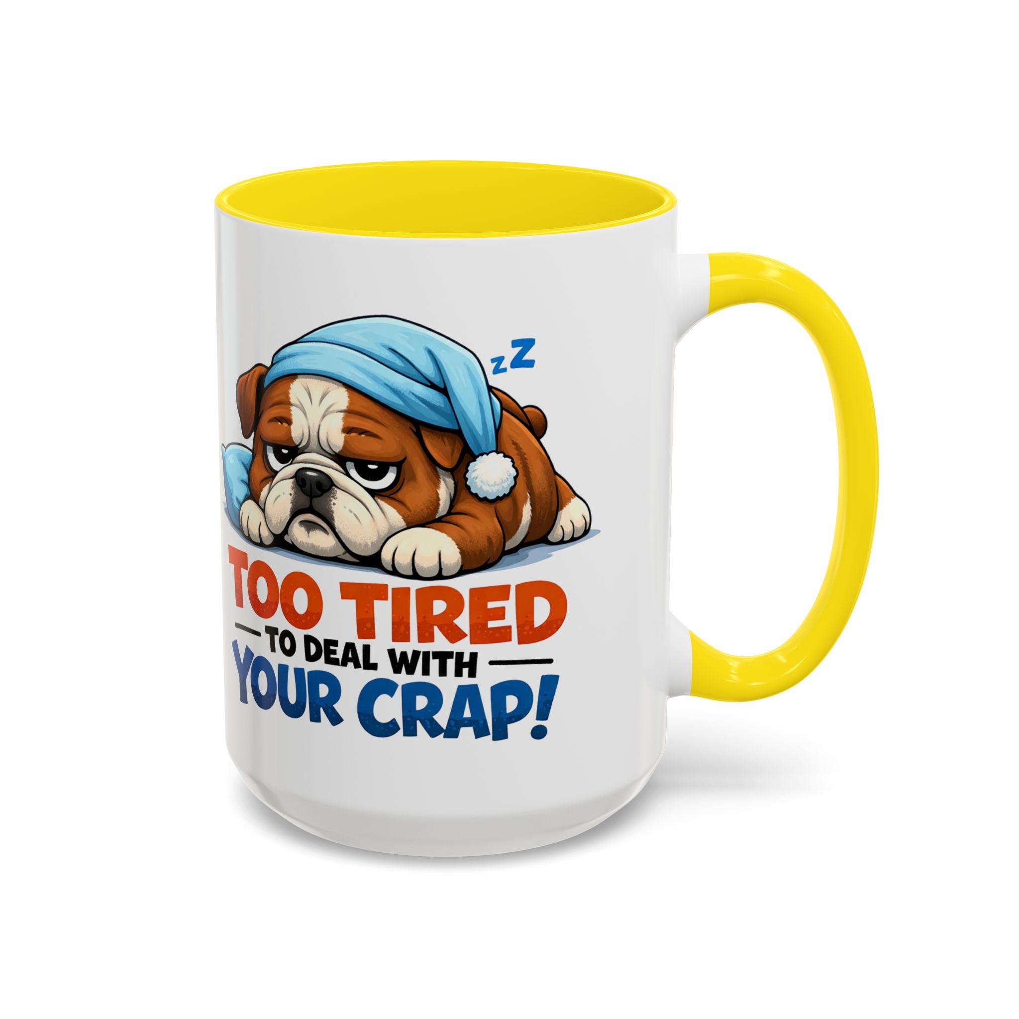 Too Tired to Deal With Your Crap Mug | Accent Coffee Mug 11oz 15oz
