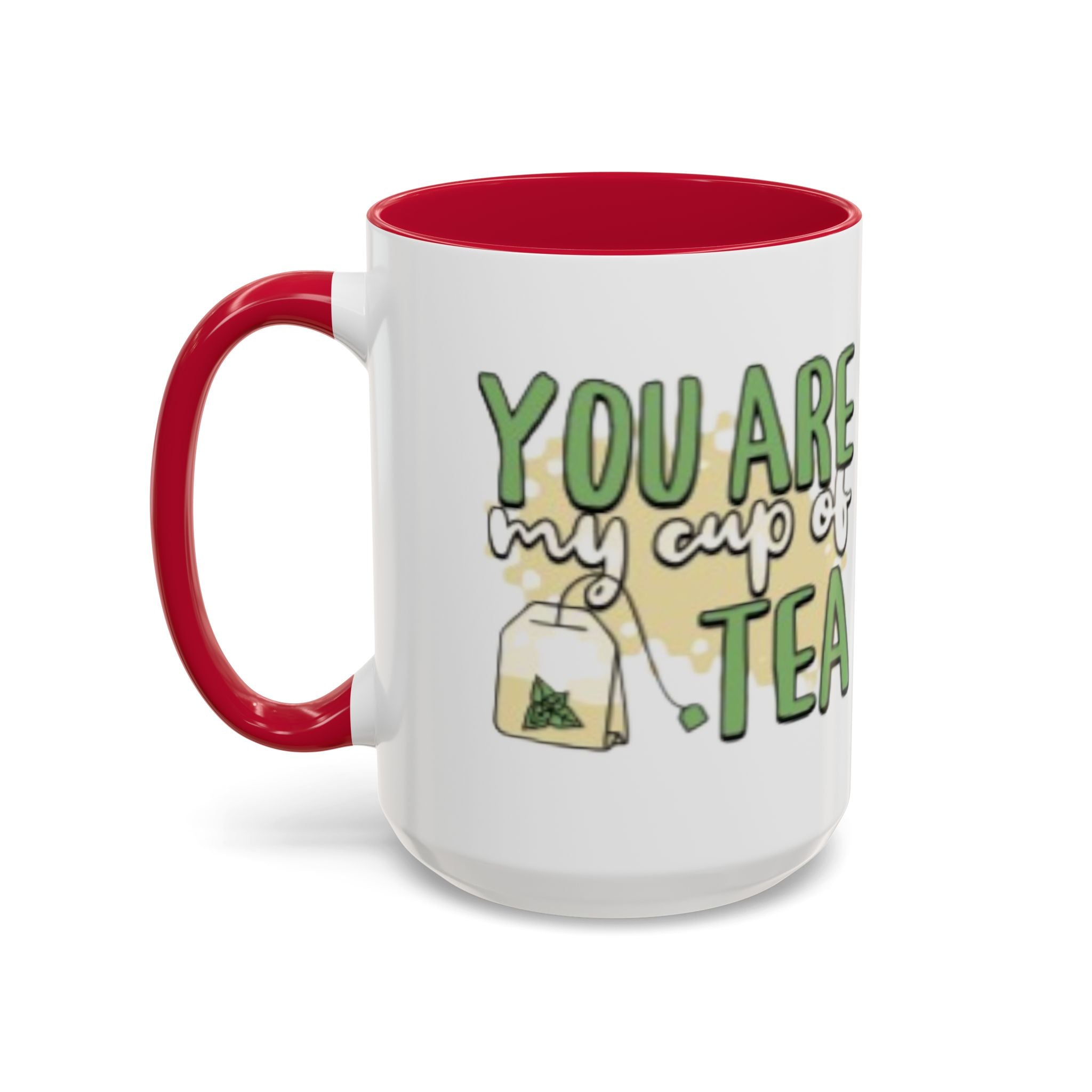 You Are My Cup Of Tea mug | Ceramic Tea Quote Mug, 11oz 15oz
