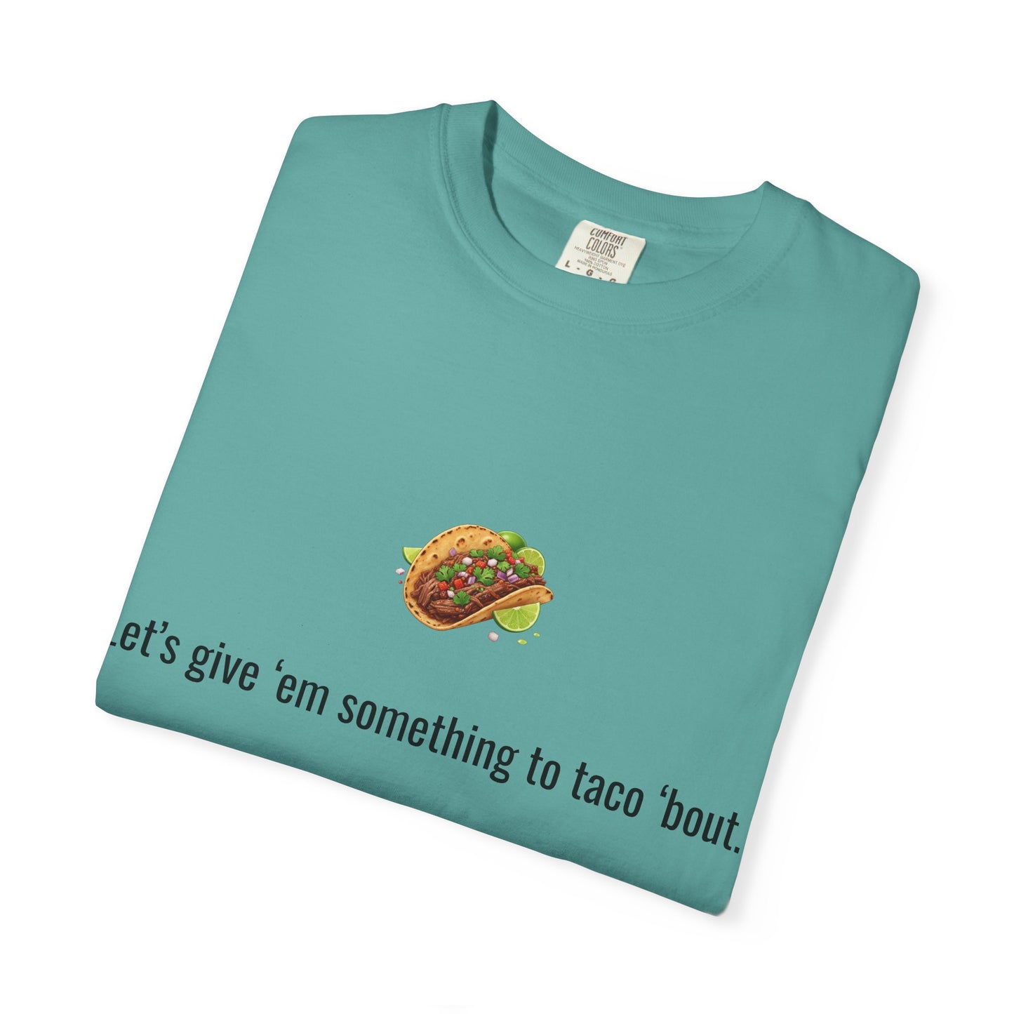 Taco Illustration Let's give 'em something to taco 'bout T-Shirt