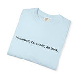 Pickleball: Zero Chill, All Dink T-Shirt | Pickleball Tee, Sport Court Shirt