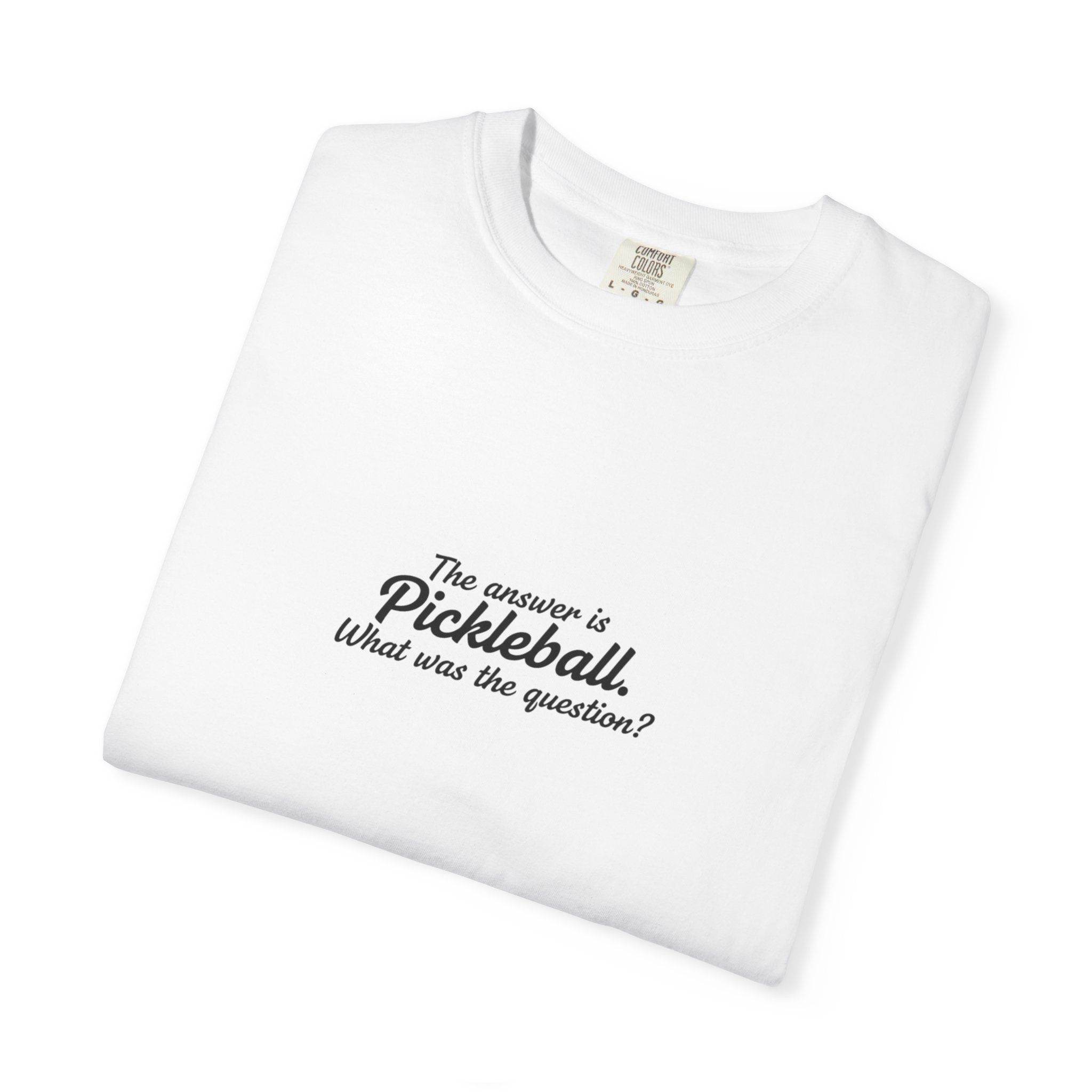 Pickleball Quote T-shirt | 'The answer is pickleball' Text Tee