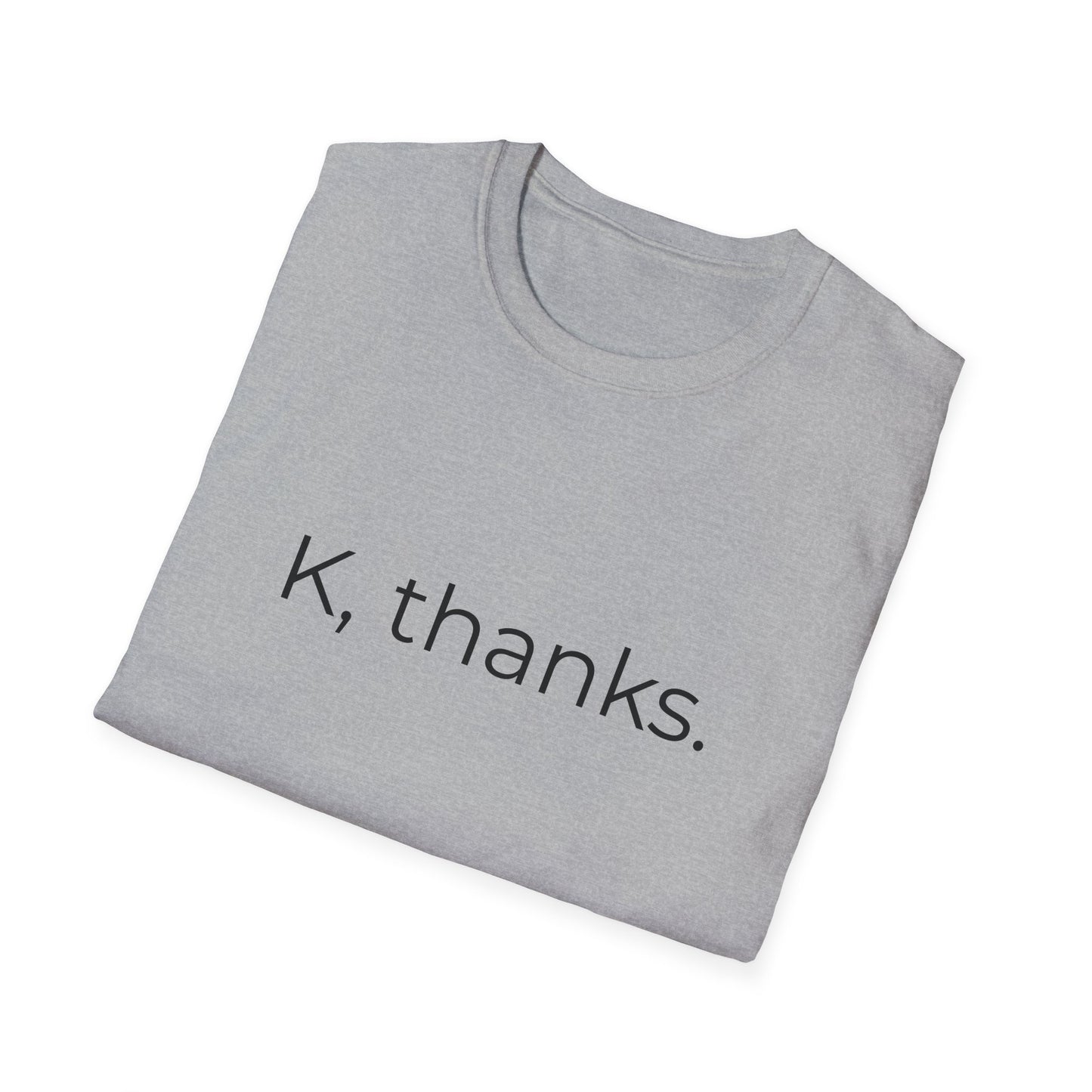 K, thanks. T-Shirt | Minimalist Text Tee, Sarcastic Shirt
