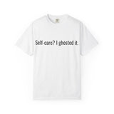 Self-care? I ghosted it. T-shirt | Funny Text Tee, Sarcastic Quote Shirt