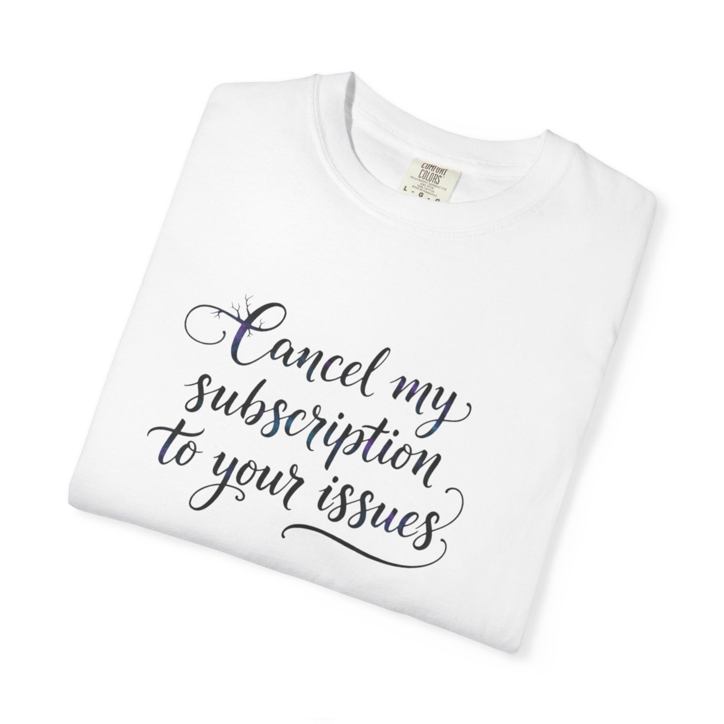 Cancel my subscription to your issues T-Shirt | Minimal Text Tee