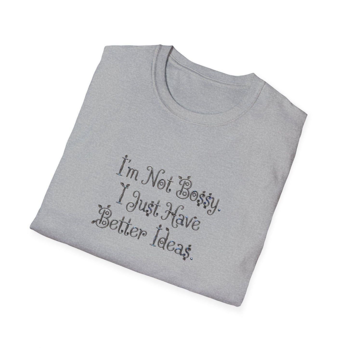 I'm Not Bossy I Just Have Better Ideas T-Shirt | Funny Quote Tee