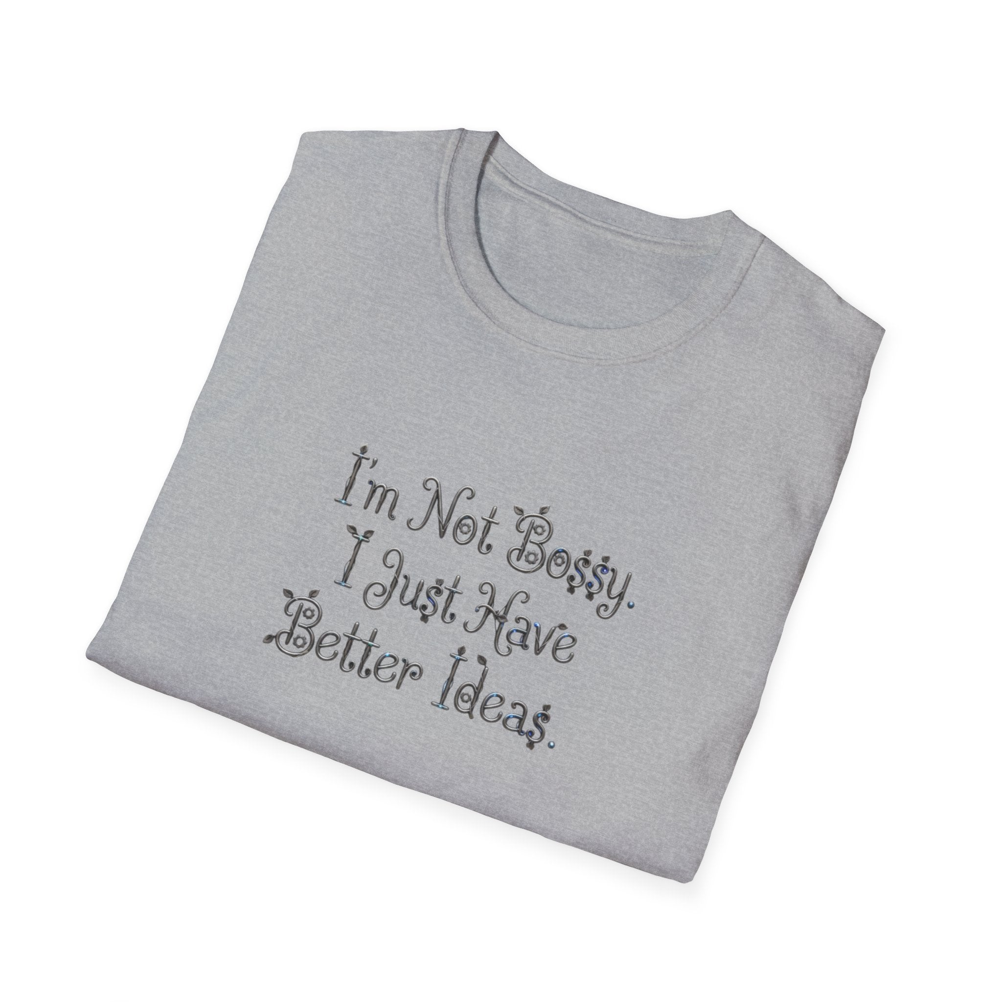 I'm Not Bossy I Just Have Better Ideas T-Shirt | Funny Quote Tee