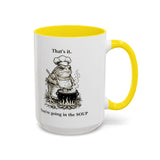 That's it. You're going in the Soup mug | Accent Coffee Mug