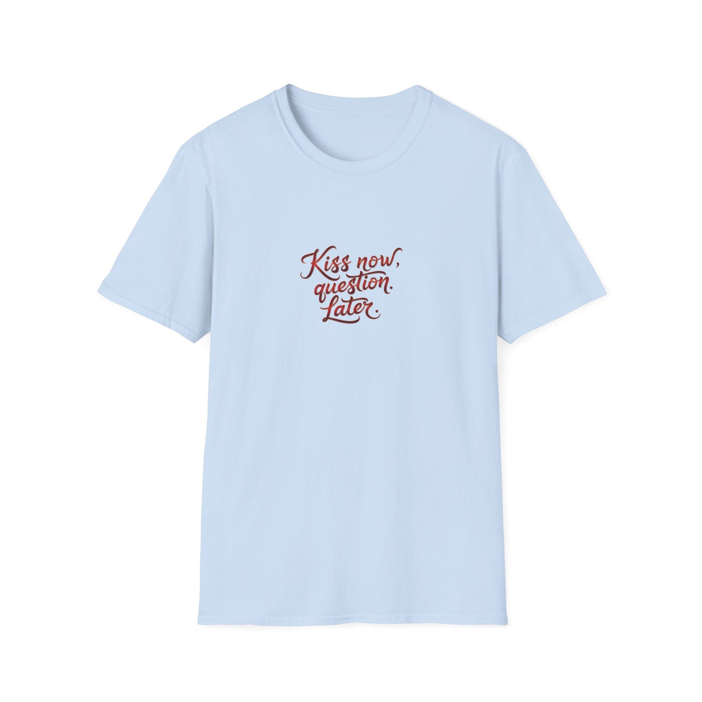 Kiss Now, Question Later Unisex Softstyle T-Shirt