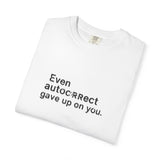 Even autocorrect gave up on you T-shirt | Funny Text Tee