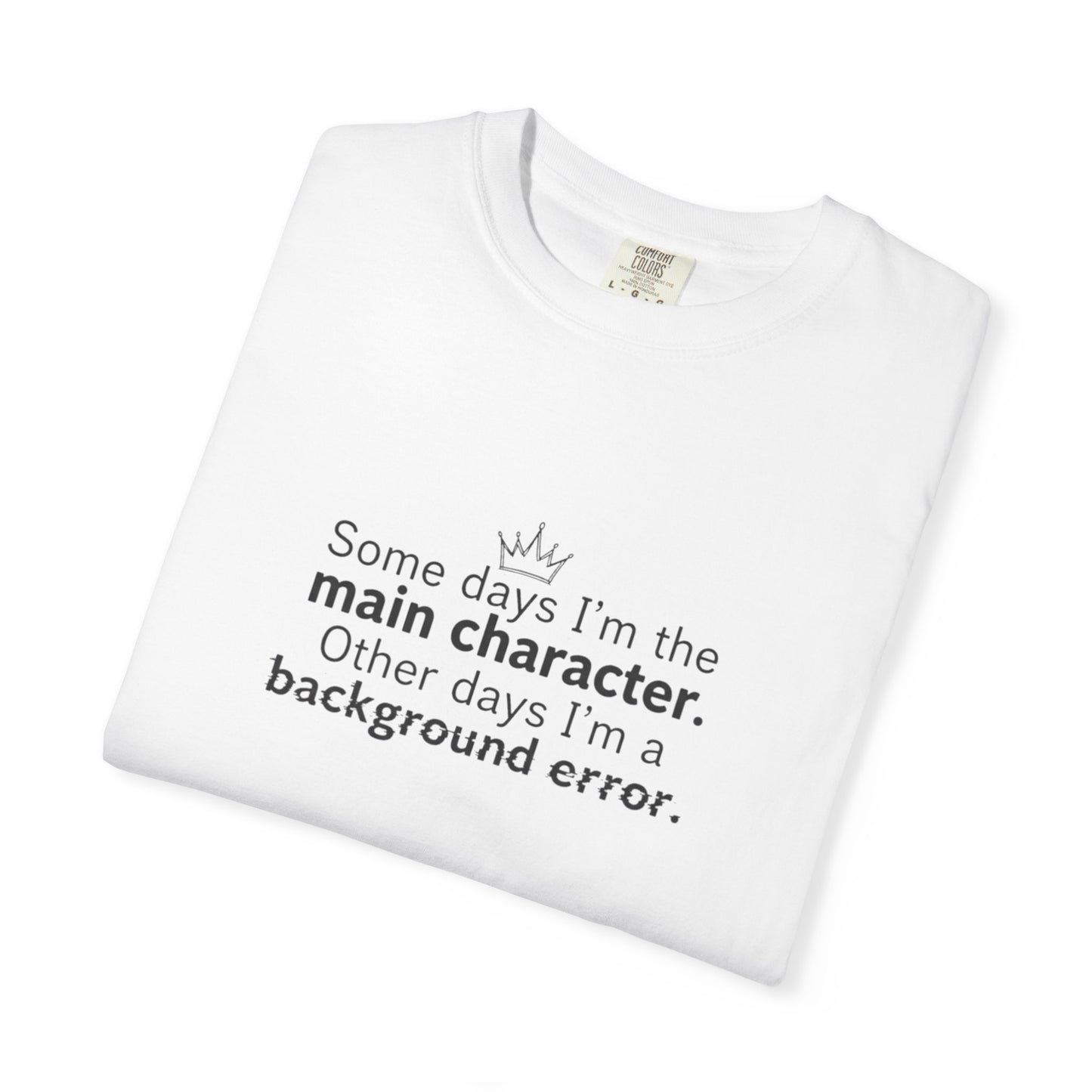 Main Character Quote T-Shirt | "Some days I'm the main character"