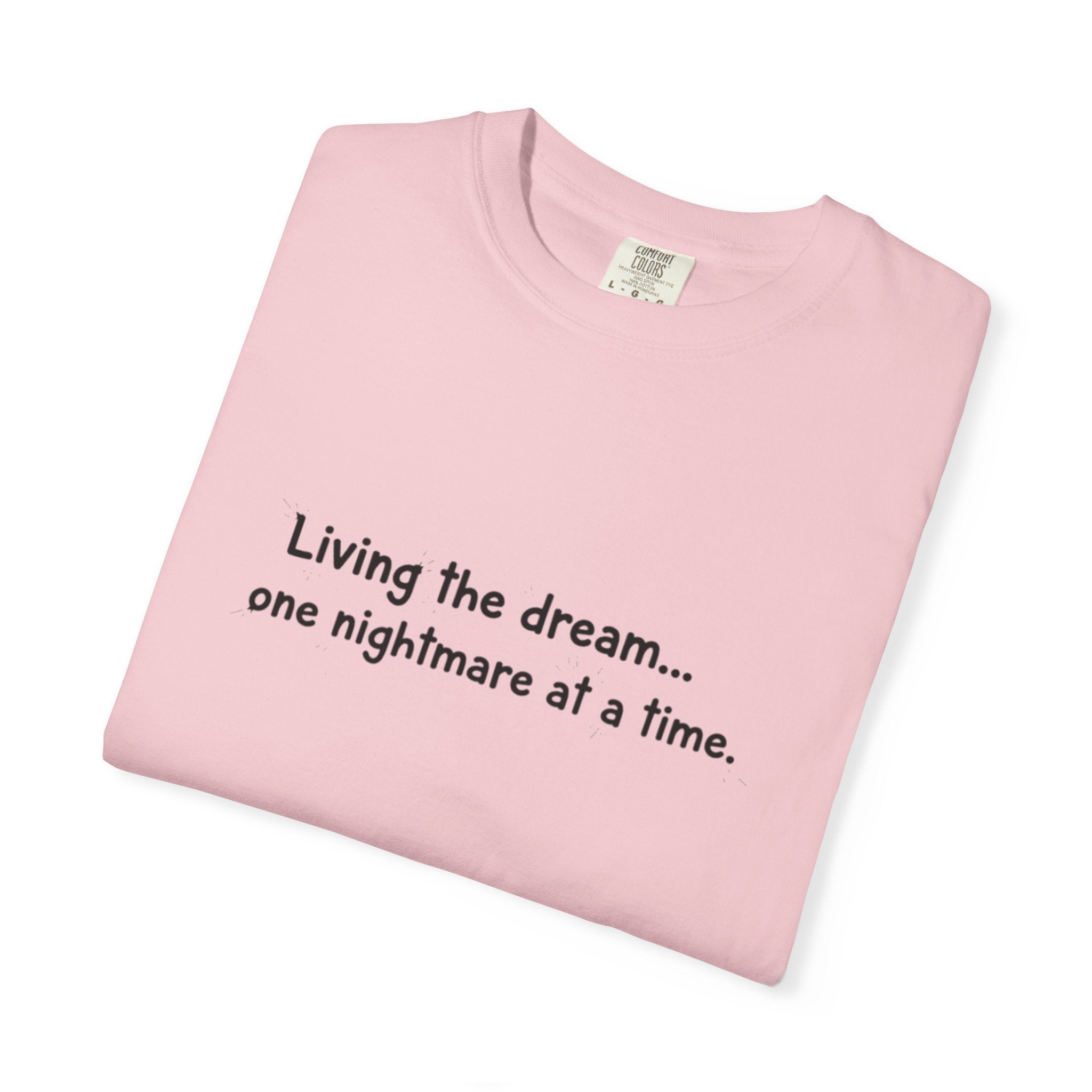 Living the dream... one nightmare at a time T-shirt | Funny Sarcastic Quote Tee