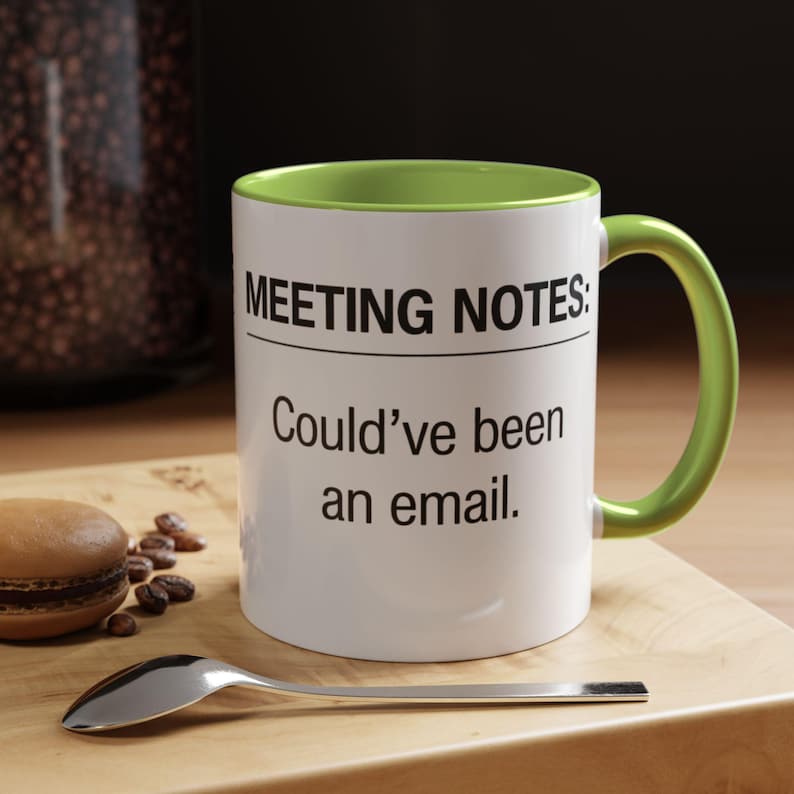 Meeting Notes: Could've Been an Email mug | Accent Coffee Mug 11oz 15oz
