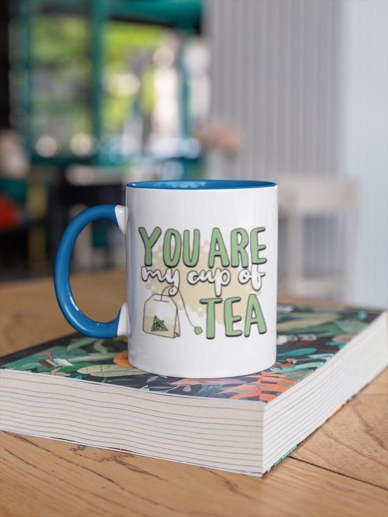 You Are My Cup Of Tea mug | Ceramic Tea Quote Mug, 11oz 15oz
