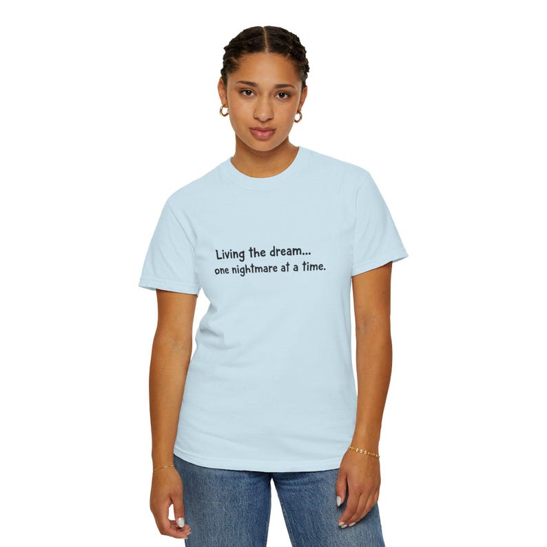 Living the dream... one nightmare at a time T-shirt | Funny Sarcastic Quote Tee