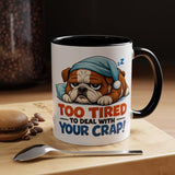 Too Tired to Deal With Your Crap Mug | Accent Coffee Mug 11oz 15oz