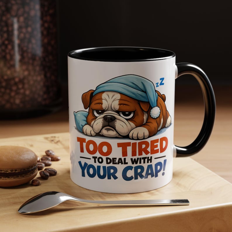 Too Tired to Deal With Your Crap Mug | Accent Coffee Mug 11oz 15oz