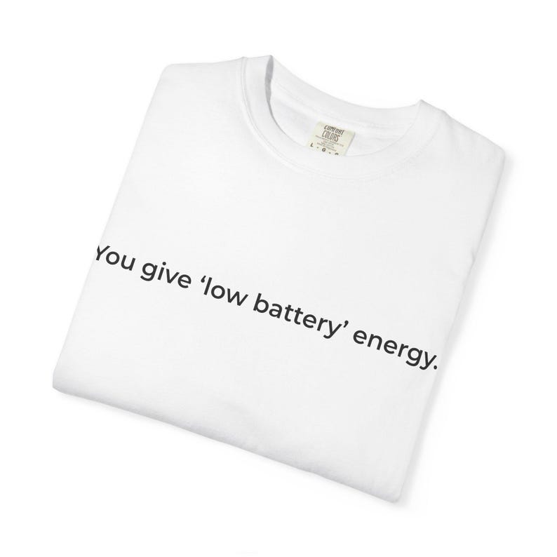 You give low battery energy | Text Tee, Minimal Text Design