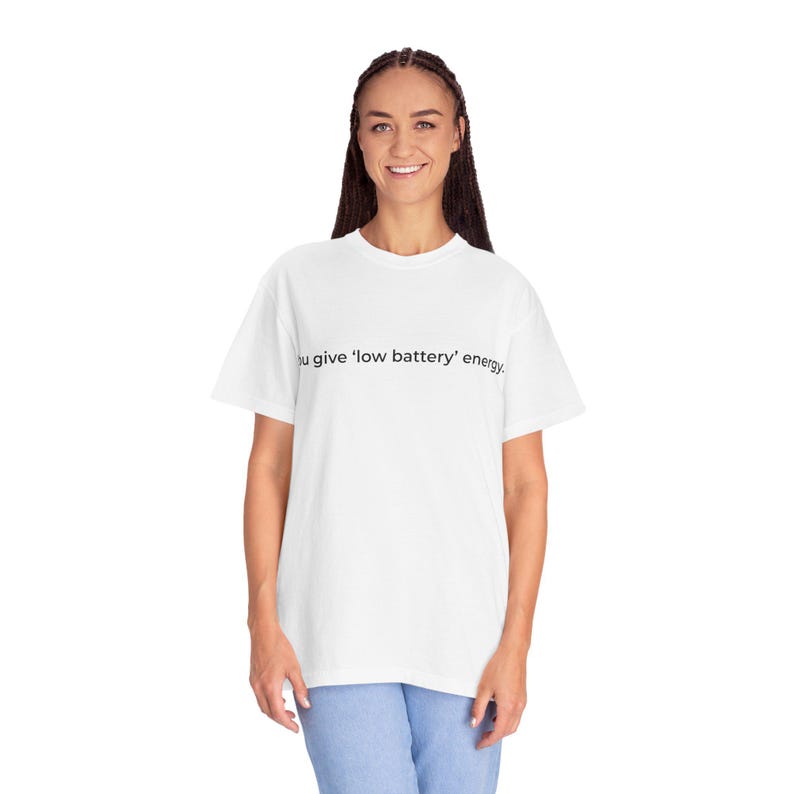 You give low battery energy | Text Tee, Minimal Text Design