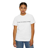 You give low battery energy | Text Tee, Minimal Text Design