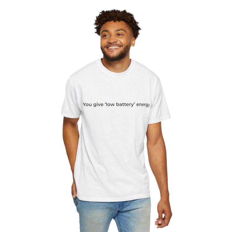 You give low battery energy | Text Tee, Minimal Text Design