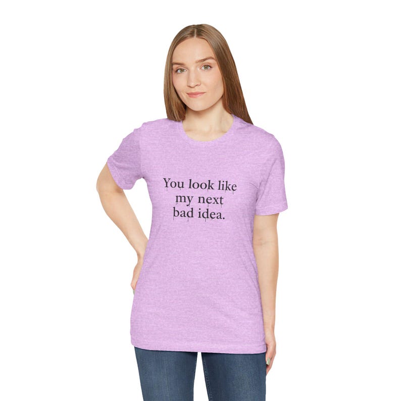 You Look Like My Next Bad Idea T-Shirt | Text Tee, Minimal Typography